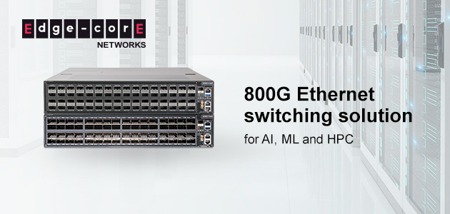 Edgecore Networks predstavlja najsavremeniji 800G-Optimized Switch, isporučujući Ethernet Fabric za AI/ML radna opterećenja